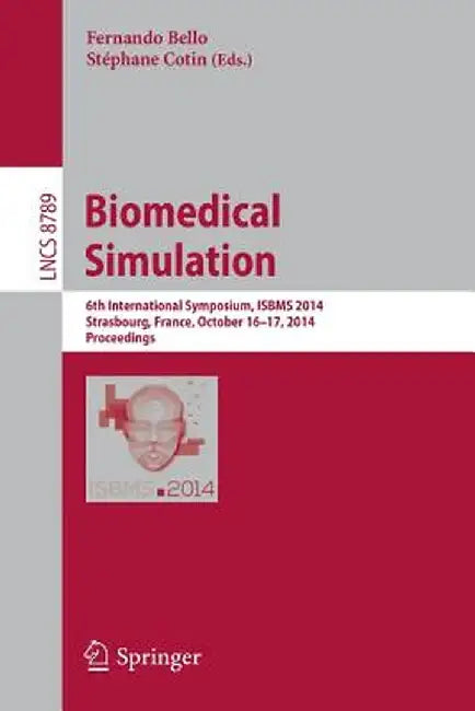 Biomedical Simulation: 6th International Symposium, Isbms 2014, Strasbourg, France, October 16-17, 2014, Proceedings by Fernando Bello