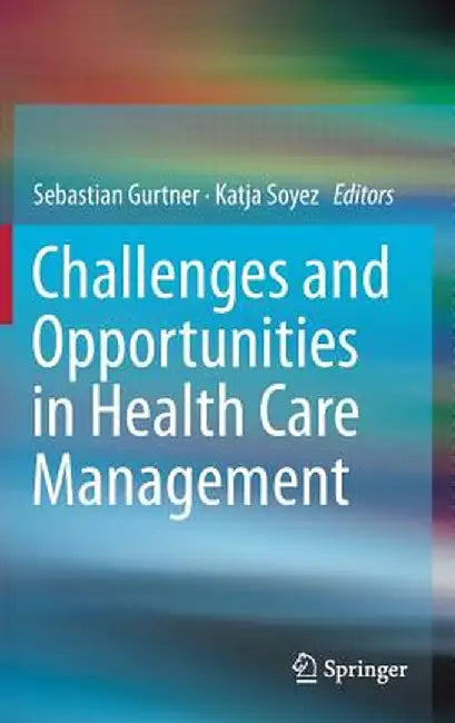 Challenges and Opportunities in Health Care Management by Sebastian Gurtner