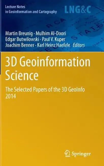 3D Geoinformation Science: The Selected Papers of the 3D Geoinfo 2014 by Martin Breunig