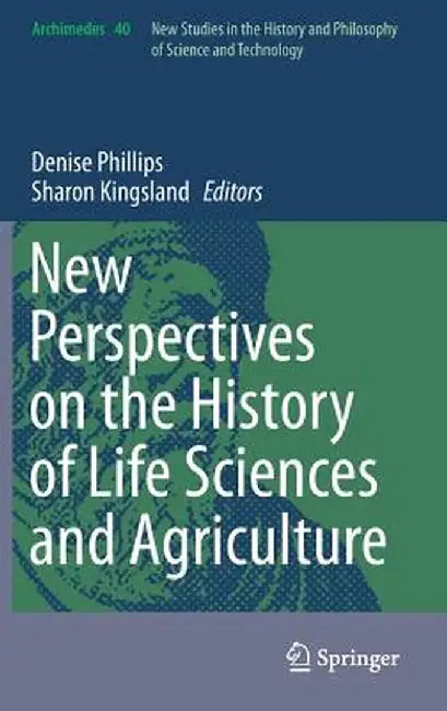 New Perspectives on the History of Life Sciences and Agriculture by Denise Phillips