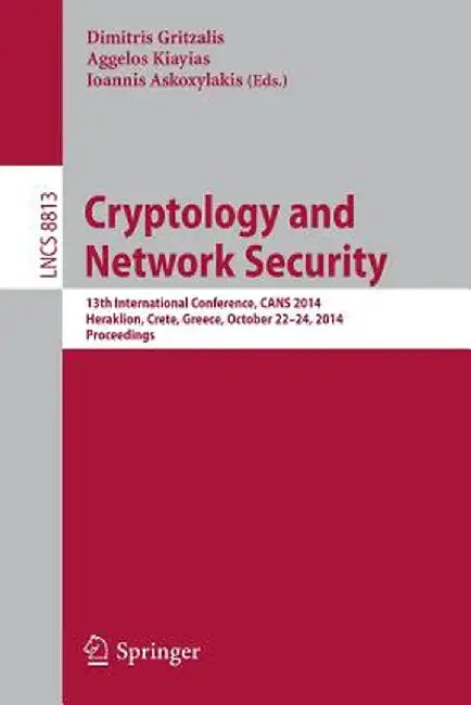 Cryptology and Network Security: 13th International Conference, Cans 2014, Heraklion, Crete, Greece, October 22-24, 2014. Proceedings by Dimitris Gritzalis