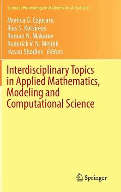 Interdisciplinary Topics in Applied Mathematics, Modeling and Computational Science by Monica G. Cojocaru