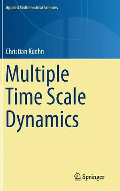 Multiple Time Scale Dynamics by Christian Kuehn