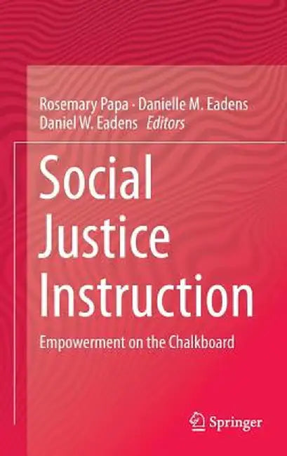 Social Justice Instruction: Empowerment on the Chalkboard by Rosemary Papa