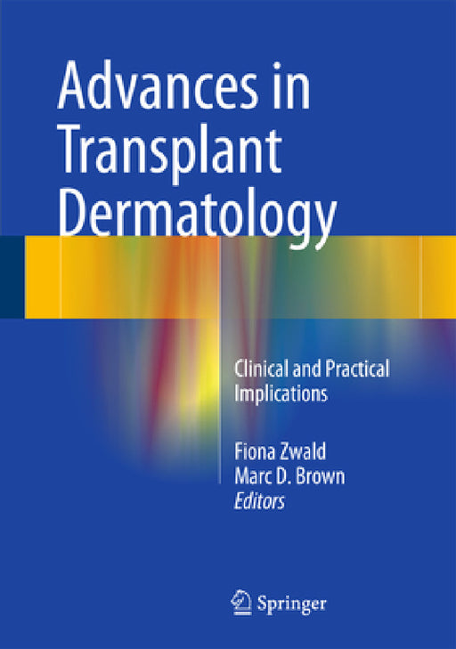 Advances in Transplant Dermatology: Clinical and Practical Implications by Fiona Zwald, Marc D. Brown