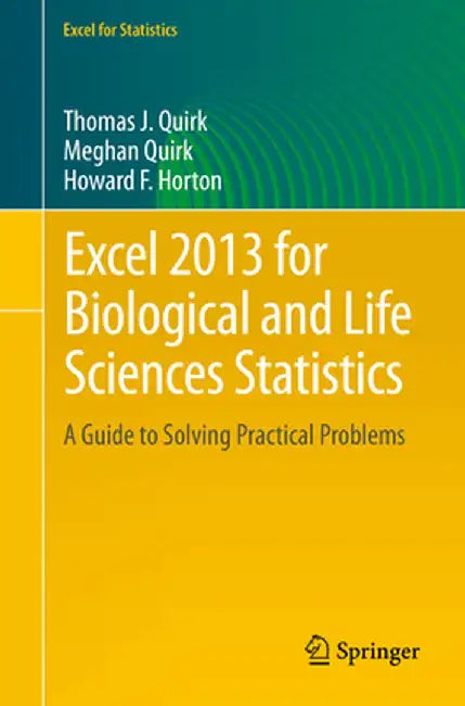 Excel 2013 for Biological and Life Sciences Statistics: A Guide to Solving Practical Problems by Thomas J. Quirk