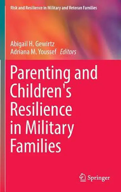 Parenting and Children's Resilience in Military Families by Abigail H. Gewirtz