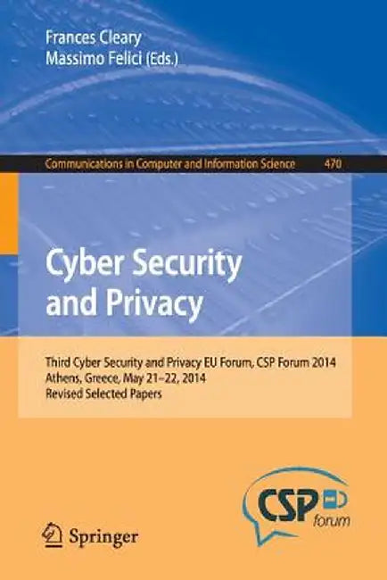 Cyber Security and Privacy: Third Cyber Security and Privacy EU Forum, CSP Forum 2014, Athens, Greece, May 21-22, 2014, Revised Selected Papers by Frances Cleary