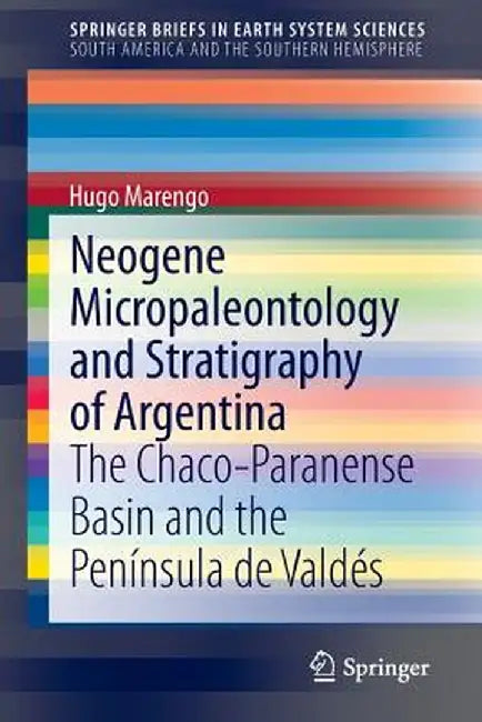 Neogene Micropaleontology and Stratigraphy of Argentina: The Chaco-Paranense Basin and the Península de Valdés by Hugo Marengo