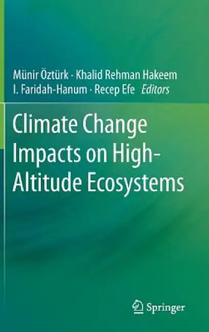 Climate Change Impacts on High-Altitude Ecosystems by Münir Öztürk