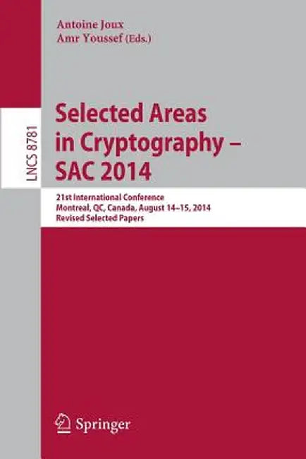 Selected Areas in Cryptography -- Sac 2014: 21st International Conference, Montreal, Qc, Canada, August 14-15, 2014, Revised Selected Papers by Antoine Joux