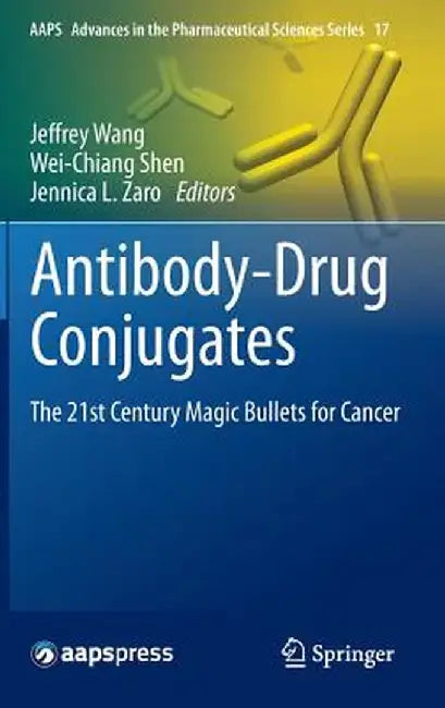 Antibody-Drug Conjugates: The 21st Century Magic Bullets for Cancer by Jeffrey Wang