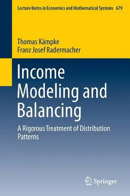 Income Modeling and Balancing: A Rigorous Treatment of Distribution Patterns by Thomas Kämpke