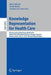 Knowledge Representation for Health Care: 6th International Workshop, Kr4hc 2014, Held as Part of the Vienna Summer of Logic, Vsl 2014, Vienna, Austri by Silvia Miksch