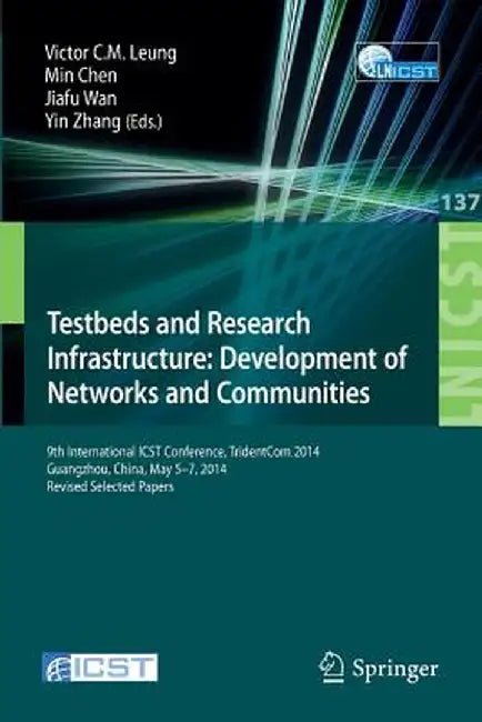 Testbeds and Research Infrastructure: Development of Networks and Communities: 9th International Icst Conference, Tridentcom 2014, Guangzhou, China, M by Victor C. M. Leung