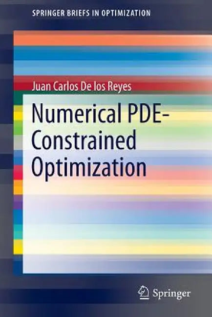 Numerical Pde-Constrained Optimization by Juan Carlos De Los Reyes