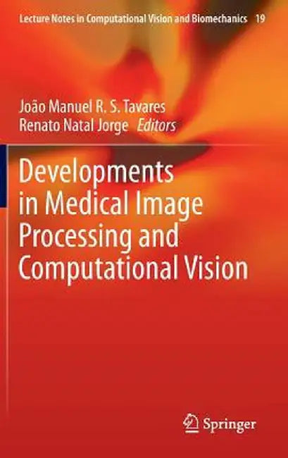 Developments in Medical Image Processing and Computational Vision by João Manuel R. S. Tavares