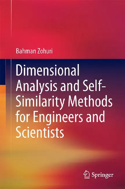 Dimensional Analysis and Self-Similarity Methods for Engineers and Scientists by Bahman Zohuri