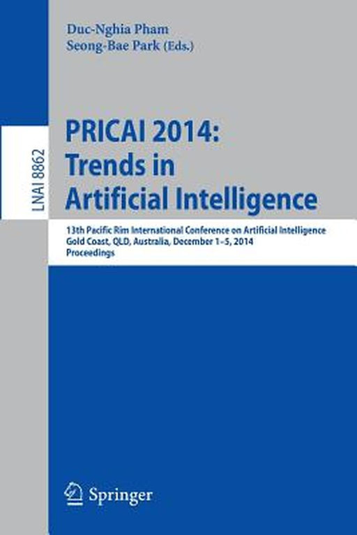 Pricai 2014: Trends in Artificial Intelligence: 13th Pacific Rim International Conference on Artificial Intelligence, Pricai 2014, Gold Coast, Qld, Au by Duc-Nghia Pham