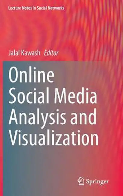 Online Social Media Analysis and Visualization by Jalal Kawash