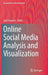 Online Social Media Analysis and Visualization by Jalal Kawash
