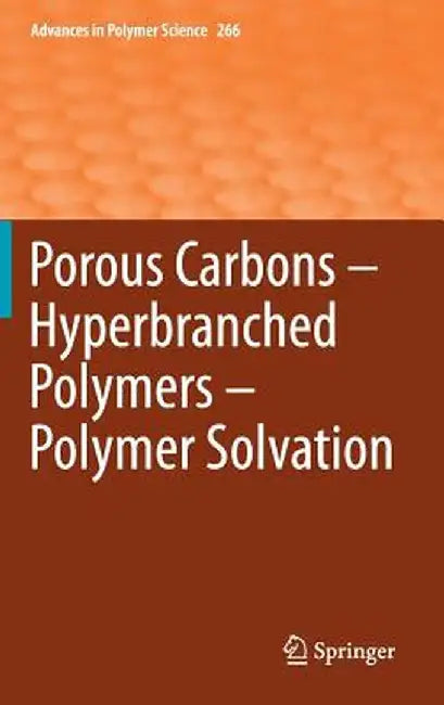 Porous Carbons - Hyperbranched Polymers - Polymer Solvation by Timothy E. Long
