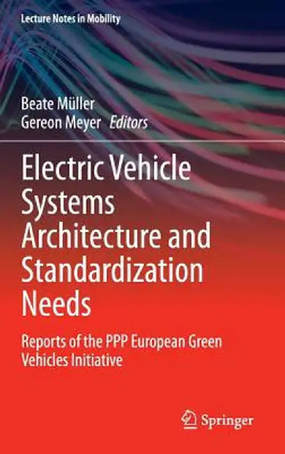 Electric Vehicle Systems Architecture and Standardization Needs: Reports of the PPP European Green Vehicles Initiative by Beate Müller