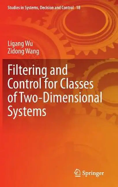 Filtering and Control for Classes of Two-Dimensional Systems by Ligang Wu