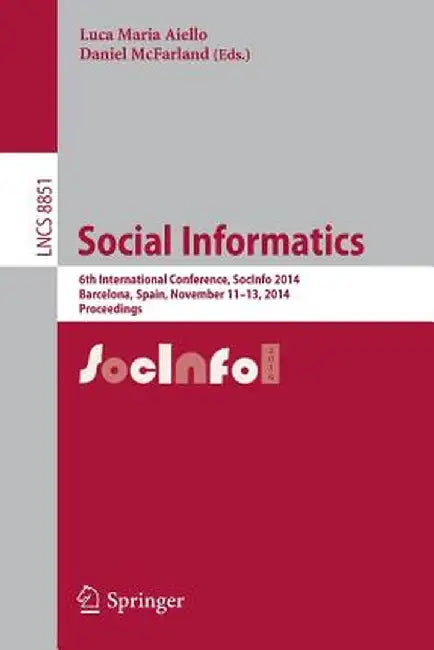 Social Informatics: 6th International Conference, Socinfo 2014, Barcelona, Spain, November 11-13, 2014, Proceedings by Luca Maria Aiello
