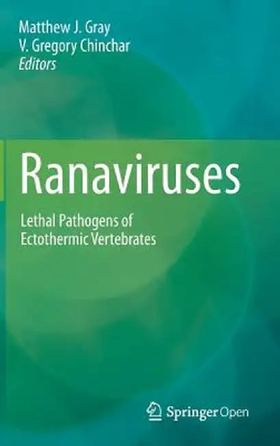 Ranaviruses: Lethal Pathogens of Ectothermic Vertebrates by Matthew J. Gray