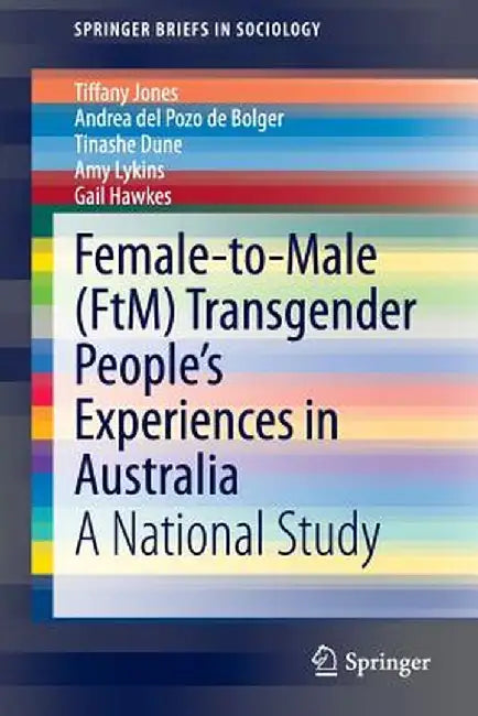 Female-To-Male (Ftm) Transgender People's Experiences in Australia: A National Study by Tiffany Jones