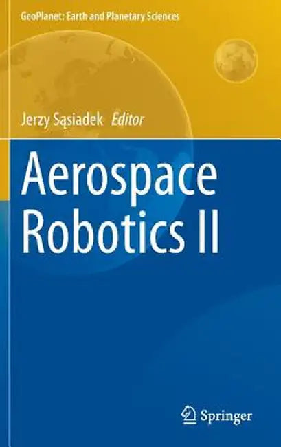 Aerospace Robotics II by Jerzy Sąsiadek
