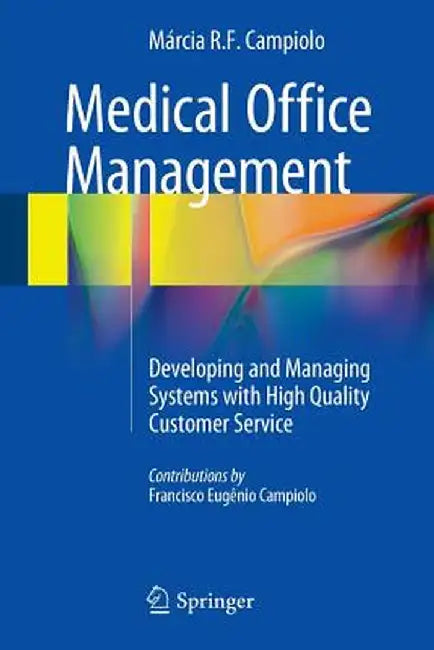 Medical Office Management: Developing and Managing Systems with High Quality Customer Service by Márcia R. F. Campiolo