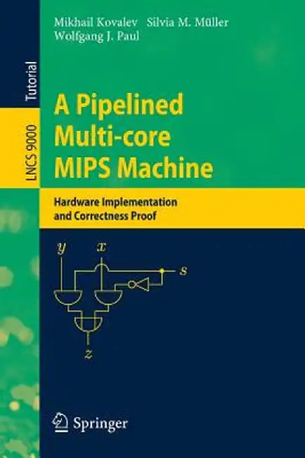 A Pipelined Multi-Core MIPS Machine: Hardware Implementation and Correctness Proof by Mikhail Kovalev