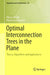Optimal Interconnection Trees in the Plane: Theory, Algorithms and Applications by Marcus Brazil