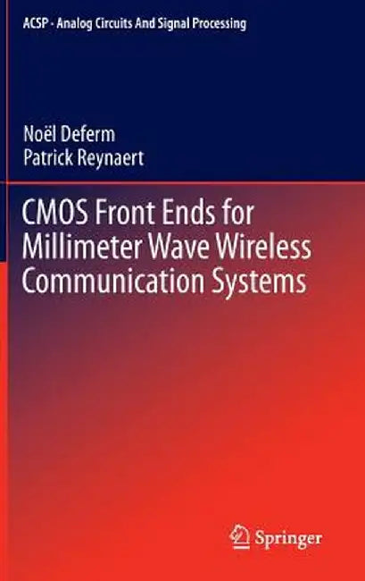 CMOS Front Ends for Millimeter Wave Wireless Communication Systems by Noël Deferm