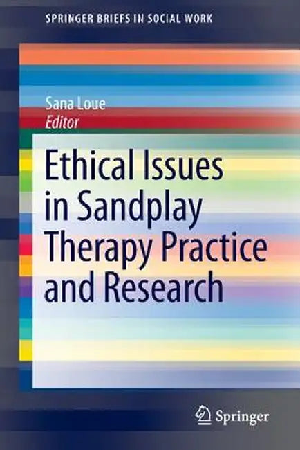 Ethical Issues in Sandplay Therapy Practice and Research by Sana Loue
