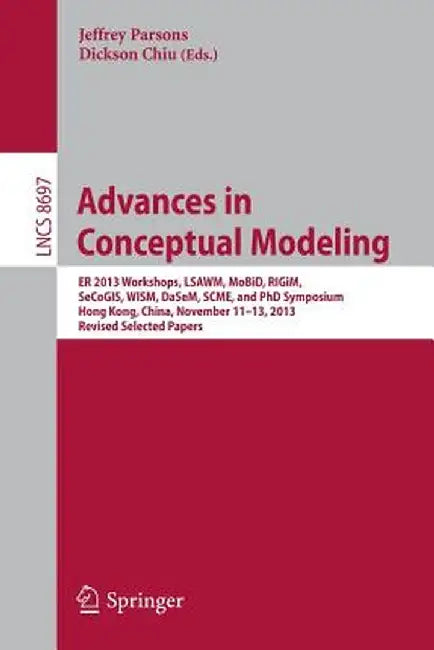 Advances in Conceptual Modeling: Er 2013 Workshops, Lsawm, Mobid, Rigim, Secogis, Wism, Dasem, Scme, and PhD Symposium, Hong Kong, China, November 11- by Jeffrey Parsons