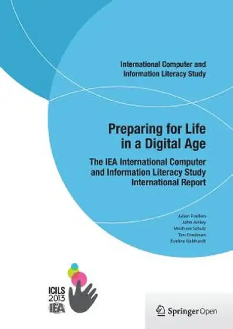 Preparing for Life in a Digital Age: The Iea International Computer and Information Literacy Study International Report by Julian Fraillon