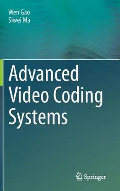 Advanced Video Coding Systems by Wen Gao
