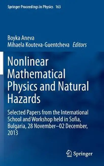 Nonlinear Mathematical Physics and Natural Hazards: Selected Papers from the International School and Workshop Held in Sofia, Bulgaria, 28 November - by Boyka Aneva
