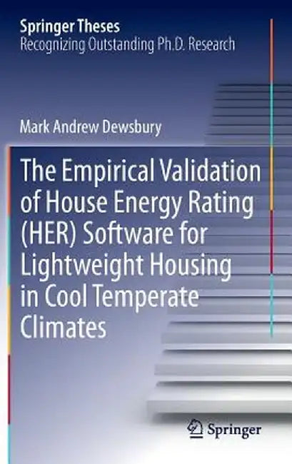 The Empirical Validation of House Energy Rating (Her) Software for Lightweight Housing in Cool Temperate Climates by Mark Andrew Dewsbury