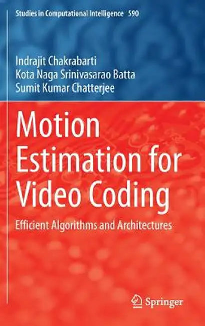 Motion Estimation for Video Coding: Efficient Algorithms and Architectures by Indrajit Chakrabarti
