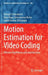 Motion Estimation for Video Coding: Efficient Algorithms and Architectures by Indrajit Chakrabarti