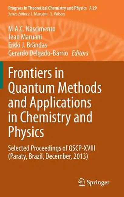 Frontiers in Quantum Methods and Applications in Chemistry and Physics: Selected Proceedings of Qscp-XVIII (Paraty, Brazil, December, 2013) by M. A. C. Nascimento