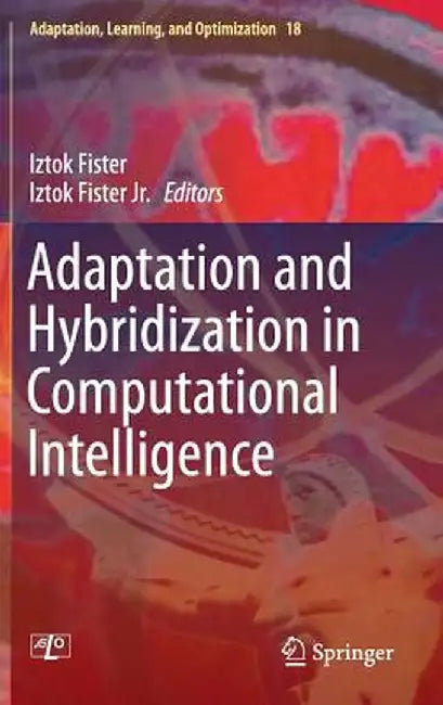 Adaptation and Hybridization in Computational Intelligence by Iztok Fister