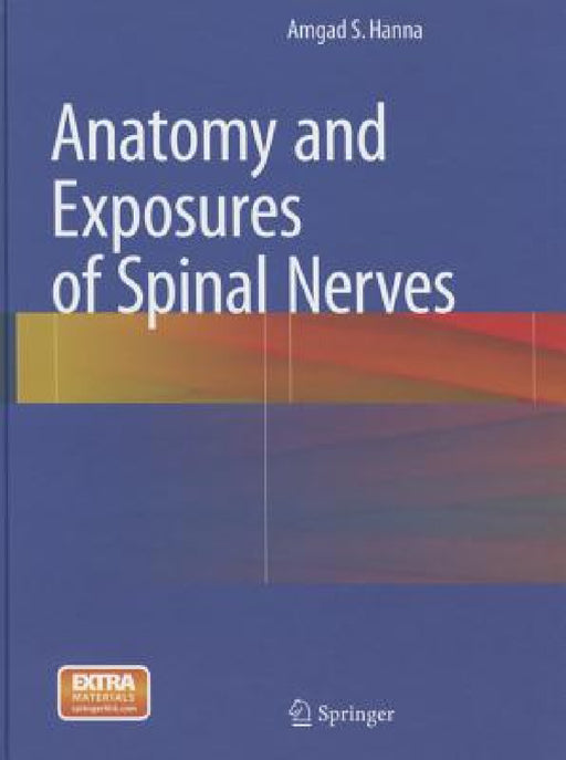 Anatomy and Exposures of Spinal Nerves by Amgad S. Hanna
