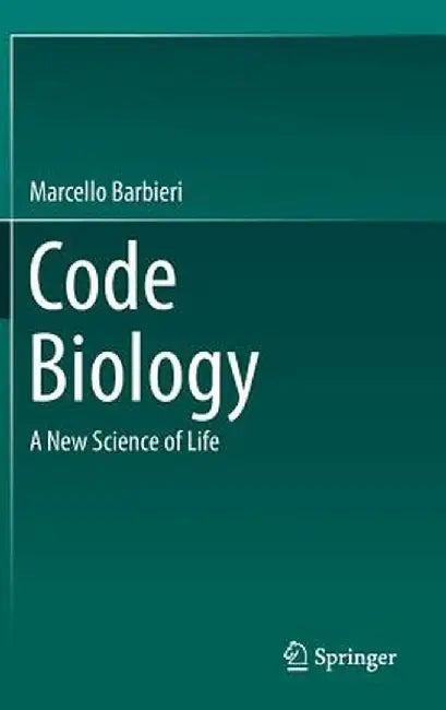 Code Biology: A New Science of Life by Marcello Barbieri