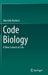 Code Biology: A New Science of Life by Marcello Barbieri