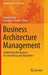 Business Architecture Management: Architecting the Business for Consistency and Alignment by Daniel Simon